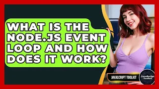 What Is The Node js Event Loop And How Does It Work - JavaScript Toolkit
