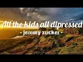 Download Lagu All the kids all dipressed - jeremy zucker ( lyrics )