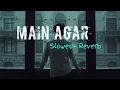 Lagu Main Agar [Slowed Reverb] - Atif Aslam | Lofi version