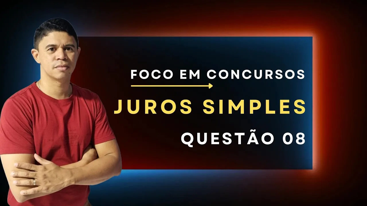 Juros Simples foco em Concursos ||| Questão 08 |||