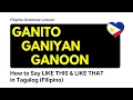 Tagalog Grammar GANITO GANIYAN GANOON How to Say Like This Like That in Filipino