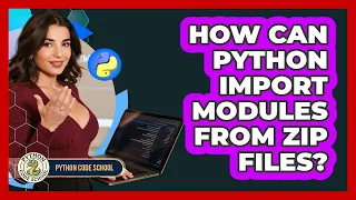 How Can Python Import Modules From Zip Files - Python Code School