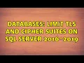 Databases Limit TLS and Cipher Suites on SQL Server 2016-2019