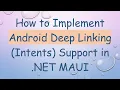 How to Implement Android Deep Linking Intents Support in NET MAUI