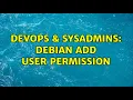DevOps SysAdmins Debian add user permission 2 Solutions