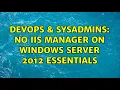 DevOps SysAdmins No IIS Manager on Windows Server 2012 Essentials
