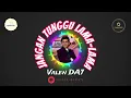 Lagu JANGAN TUNGGU LAMA-LAMA | Valen DA7