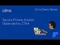 Citrix Demo Series Secure Private Access Observability ZTNA