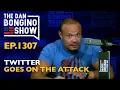 Ep 1307 Twitter Goes On The Attack - The Dan Bongino Show