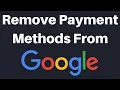 How To Remove Payment Methods From Your Google Account