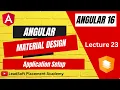 Lecture 23 - Angular Material Design Set up Material Design in Angular App