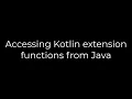Java Accessing Kotlin extension functions from Java 5solution