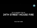 Calls from the 911 dispatch center radio traffic for 24th Street house fire