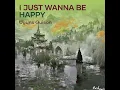 I just wanna be happy