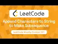 Append Characters to String to Make Subsequence LeetCode Weekly 321 C