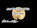 Just The Two Of Us - Lucy Ellis ( Lyrics )