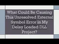 What Could Be Causing This Unresolved External Symbol Error in My Delay Loaded DLL Project