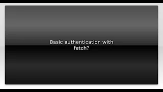 Basic authentication with fetch