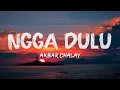 Lagu Akbar Chalay Feat. Ciloqciliq \u0026 Zynakal - Ngga Dulu || Lyrics