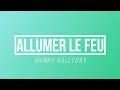 Allumer Le Feu - Johnny Hallyday | [Paroles / Lyrics]