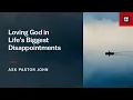 Loving God in Life s Biggest Disappointments