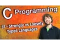 C Programming Tutorial 37 - Strongly Typed vs Loosely Typed Languages