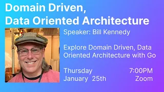 Domain Driven Data Oriented Architecture with Bill Kennedy