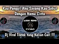 Lagu DJ KAU PANGGIL AKU SAYANG KAU SEBUT DENGAN NAMA CINTA SLOW FULL BASS VIRAL TIKTOK🔥