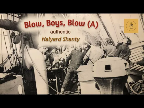 Blow, Boys, Blow (A) - Halyard Shanty