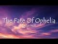 Lagu Taylor Swift - The Fate of Ophelia (Lyrics)