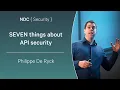SEVEN things about API security - Philippe De Ryck