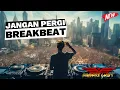 Download Lagu DJ JANGAN PERGI X SALAH ORANG REMIX BREAKBEAT FULLBASS VIRAL 2025