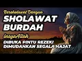 Download Lagu Sholawat Nabi Pembuka Rezeki - Sholawat Burdah Merdu Wasilah Diudahkan Segala Urusan \u0026 Rezeki