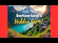 Switzerland Like Never Before Hidden Gems Epic Landscapes Unforgettable Adventures