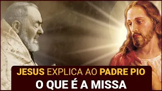 A Melhor Explicação Sobre a Missa, Dada Pelo Próprio Jesus a Padre Pio