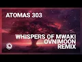 Download Lagu Atomas 303 - Whispers Of Mwaki (Ovnimoon Remix)