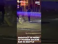 Aftermath of shootout in front of downtown Seattle bar