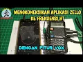 Lagu CARA MENGKONEKSIKAN APLIKASI ZELLO KE FREKUENSI HT DENGAN FITUR VOX