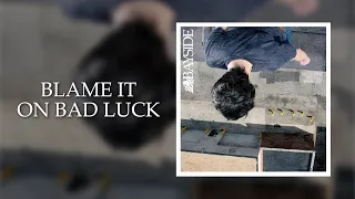 Bayside - Blame It On Bad Luck