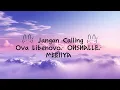 Jangan Calling - Ova Libenovo, OHSHALLE, MEEIIYA(Lyrics Video)