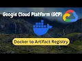 GCP Docker to Artifact Registry Build Push Pull Images