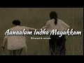 Aanaalum Indha Mayakkam Slowed \u0026 Reverb Song