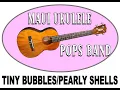 Tiny Shells Maui Ukulele Pops Band led by Ukulele Mele
