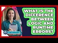 What Is the Difference Between Logic and Runtime Errors