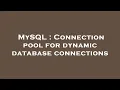 MySQL Connection pool for dynamic database connections