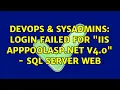 DevOps SysAdmins Login failed for IIS AppPoolASP NET v4 0 - SQL Server Web 3 Solutions