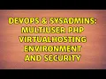 DevOps SysAdmins multiuser PHP virtualhosting environment and security 2 Solutions