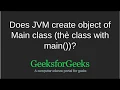 Does JVM create object of Main class GeeksforGeeks