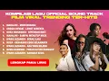 Lagu KOMPILASI LAGU OFFICIAL SOUND TRACK (OST) FILM VIRAL \u0026 TRENDING TER-HITS - MUSIK INDONESIA TERBAIK