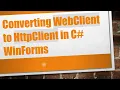 Converting WebClient to HttpClient in C WinForms